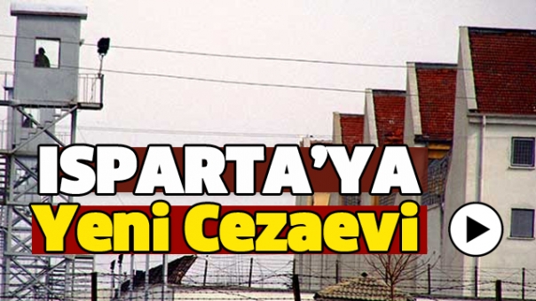 Isparta'da Yeni Cezaevi Yapılacak!
