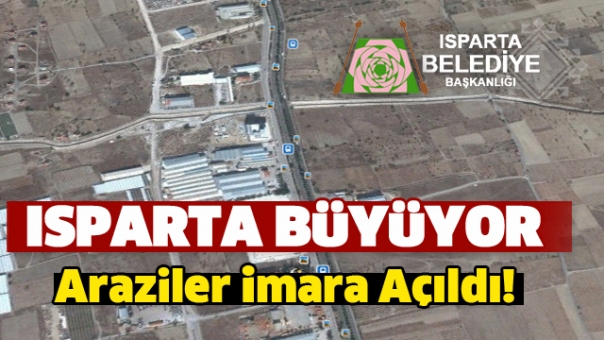 Isparta Büyüyor!  Belediye O Arazileri İmara Açıyor