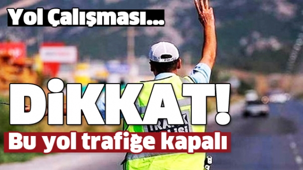 Sürücüler Dikkat! Isparta'da Bu Yol Trafiğe Kapanacak