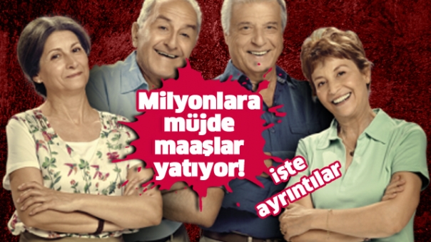 Milyonlarca kişiye müjde! Maaşlar Yatıyor