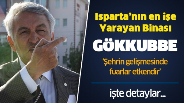 Günaydın: “Isparta’nın en işe yarayan binası Gökkubbe’dir”