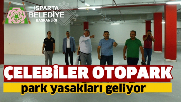 Isparta Çelebiler Otopark Açılacak! ve O Bölgelerde Park Yasağı 