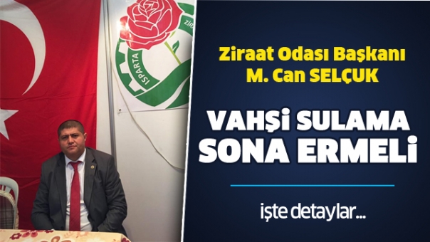 Geleceğimiz için Vahşi Sulama Sona Ermeli!