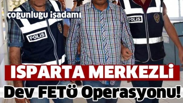 Isparta Merkezli Dev FETÖ Operasyonu!