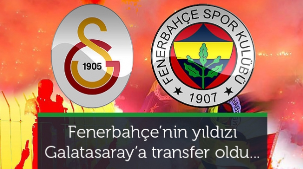 Fenerbahçe'nin yıldızı Galatasaray'a transfer oldu
