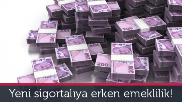 Yeni sigortalıya erken emeklilik!