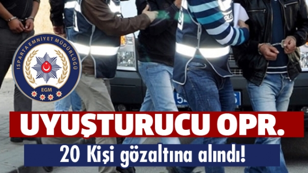 Son Dakika! Isparta'da Uyuşturucu Operasyonu:20 Gözaltı