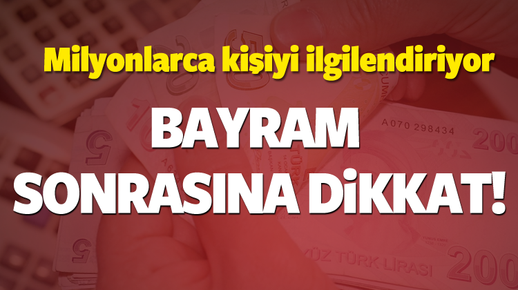 Milyonlarca Kişiye Müjde! Bayram Sonrasına Dikkat