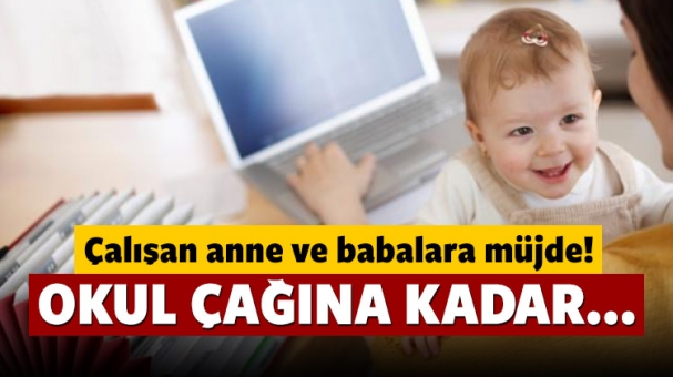 Çalışan Anne ve Babalara Müjde!