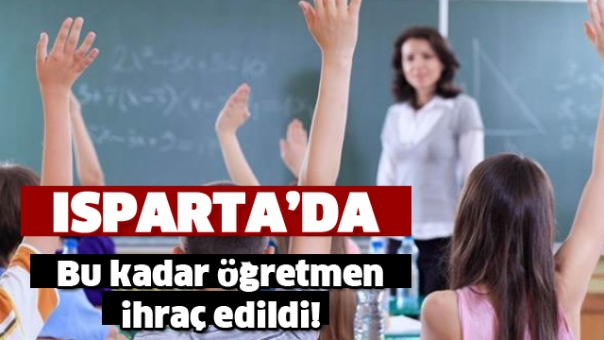 Isparta'da Bu Kadar Öğretmen Meslekten İhraç Edildi!