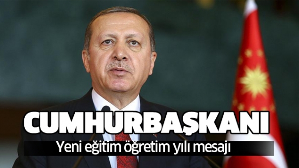 Cumhurbaşkanı Erdoğan'dan yeni eğitim öğretim yılı mesajı