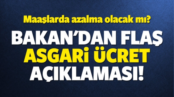 Bakan'dan flaş asgari ücret açıklaması!