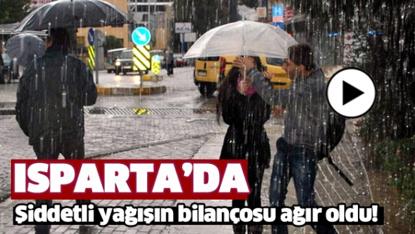 Isparta'da Fırtına ve Şiddetli Yağışın  Bilançosu Ağır Oldu!