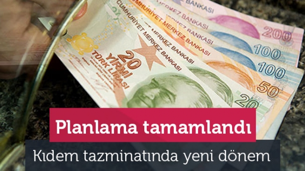 Planlama Tamamlandı Kıdem Tazminatında Yeni Dönem