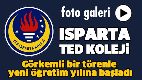 ISPARTA TED KOLEJİ GÖRKEMLİ BİR TÖRENLE YENİ ÖĞRETİM YILINA BAŞLADI