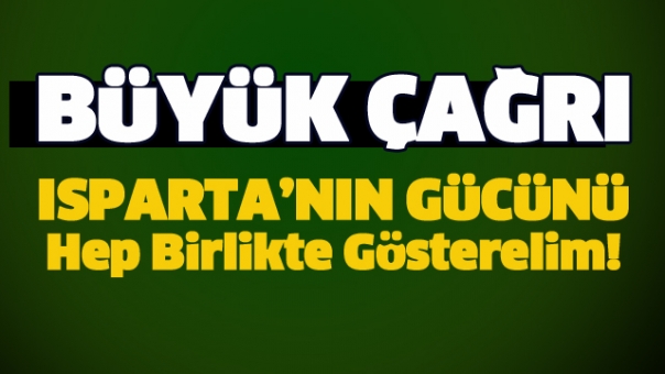 Isparta'nın Gücünü Hep Birlikte Gösterelim!