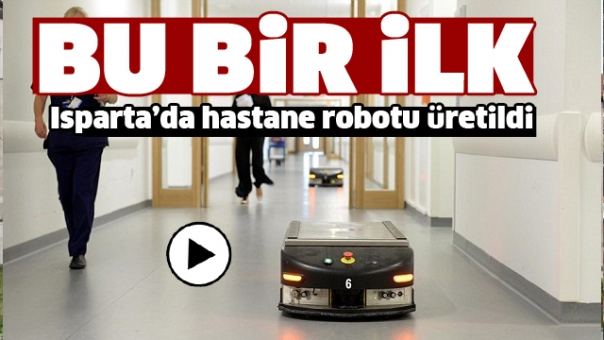 ISPARTA'DA HASTANE ROBOTU ÜRETİLDİ