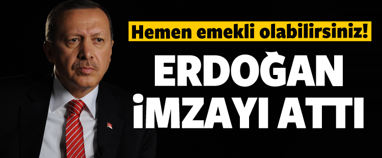 Hemen Emekli Olabilirsiniz! Cumhurbaşkanı İmzayı Attı