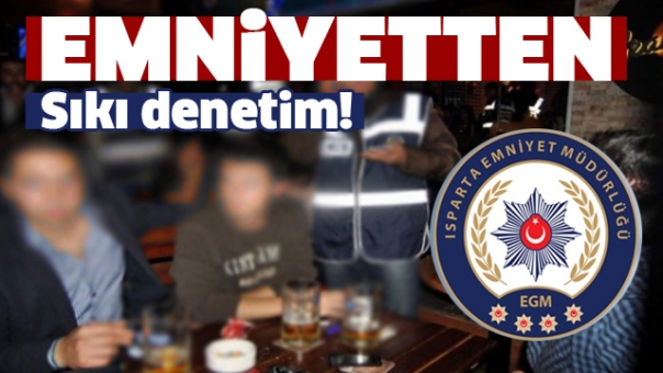 EMNİYET ISPARTA'DA DENETLEME YAPTI
