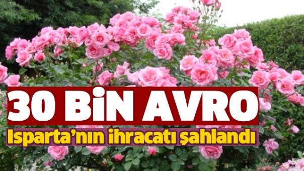 Isparta'nın Gül İhracatı Şahlandı
