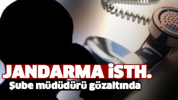 Isparta Jandarma Komutanlığı İstihbarat Şube Müdürü Gözaltına Alındı