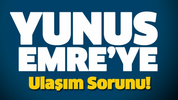 YUNUS EMRE EK HİZMET BİNASI ULAŞIM SORUNU