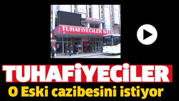 Tuhafiyeciler Sitesi O Eski Cazibesini Geri İstiyor