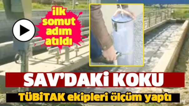 SAV'DAKİ KÖTÜ KOKU İÇİN İLK SOMUT ADIM ATILDI