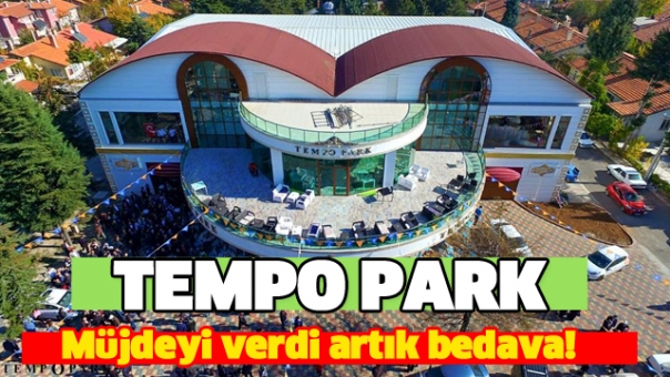TEMPO PARK MÜJDEYİ VERDİ ARTIK BEDAVA!
