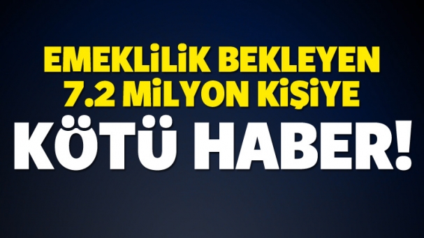 Emeklilik bekleyen milyonlarca kişiye kötü haber!