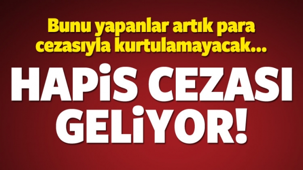Bunu Yapana Artık Hapis Cezası Geliyor!