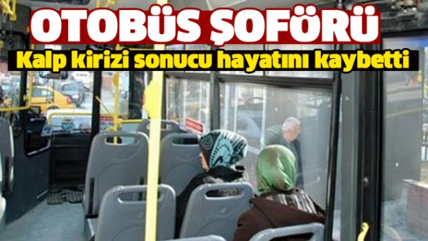 Isparta'da Halk Otobüsü Şoförü Yüksel Kalp Krizinden Hayatını Kaybetti