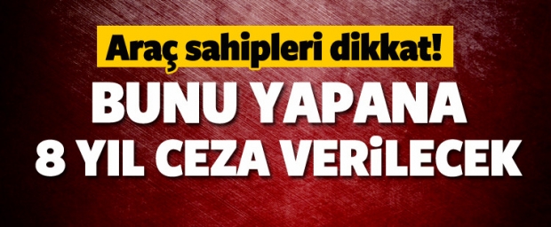 Bunu Yapana 8 Yıl Hapis Cezası!