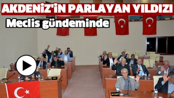 AKDENİZ'İN PARLAYAN YILDIZI ISPARTA MECLİS GÜNDEMİNDE 