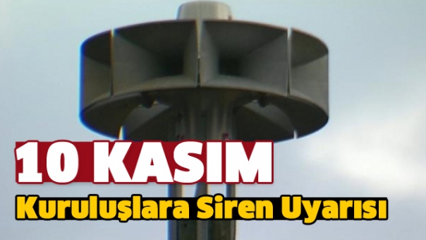 ISPARTA'DA KURULUŞLARA 10 KASIM SİREN UYARSI