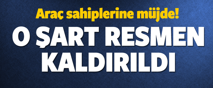 Araç Sahiplerine Müjde! O Şart Resmen Kaldırıldı