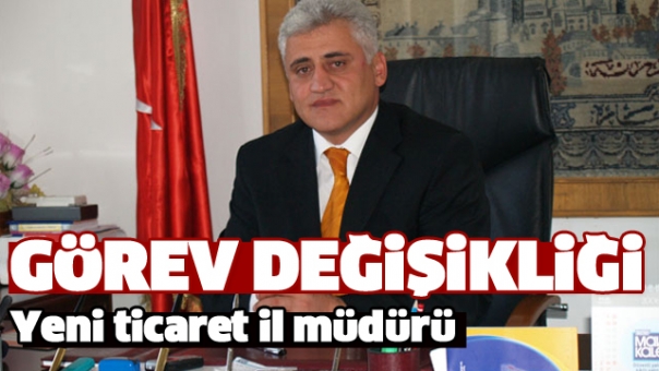 ISPARTA TİCARET İL MÜDÜRÜ DEĞİŞTİ