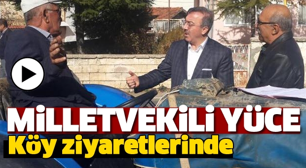 MİLLETVEKİLİ SAİD YÜCE KÖYLERİ ZİYARET ETTİ