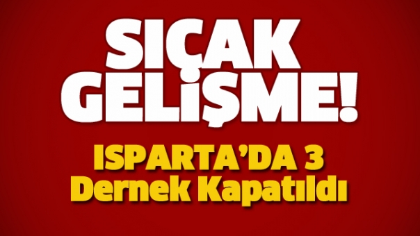 ISPARTA'DA 3 DERNEK KAPATILDI