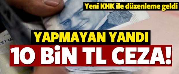 Yeni KHK ile düzenleme geldi! Cezası 10 bin TL