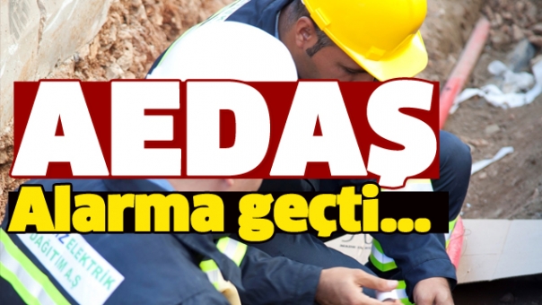 AEDAŞ, ALARMA GEÇTİ