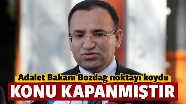 Bakan Bozdağ: Konu artık kapanmıştır