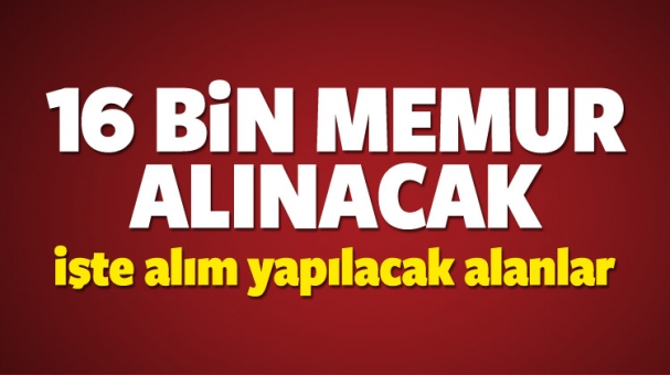 16 BİN MEMUR ALINACAK!
