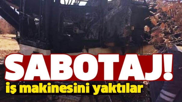 ISPARTA'DA İŞ MAKİNESİNE SABOTAJ 