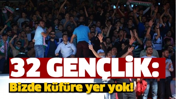 32 GENÇLİK: BİZDE KÜFÜRE YER YOK!