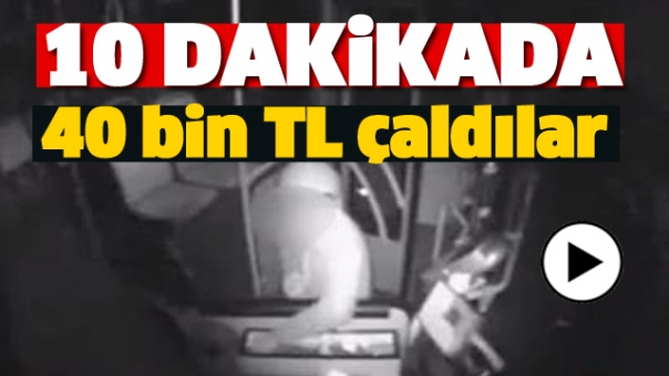 10 dakikada 40 bin TL çaldılar