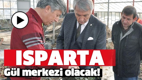 ISPARTA GÜL MERKEZİ OLACAK