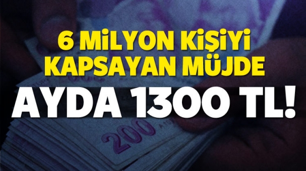 6 milyon kişiye müjde! Ayda 1300 TL...