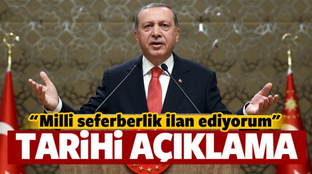 Erdoğan: Milli seferberlik ilan ediyorum!