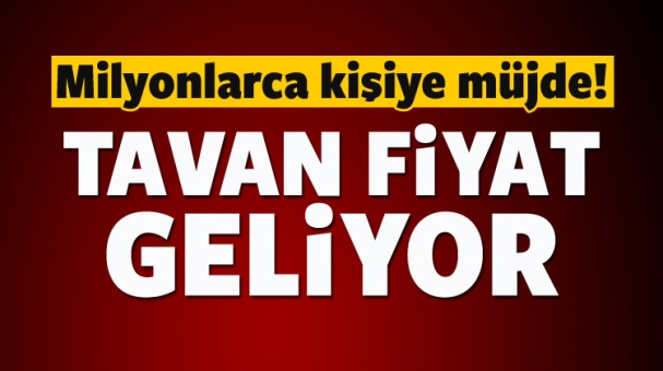 Milyonlarca Kişiye Müjde! Tavan Fiyat Geliyor